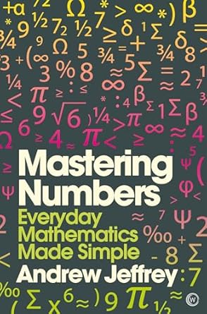 mastering numbers everyday mathematics made simple 1st edition andrew jeffrey 1848992556, 978-1848992559