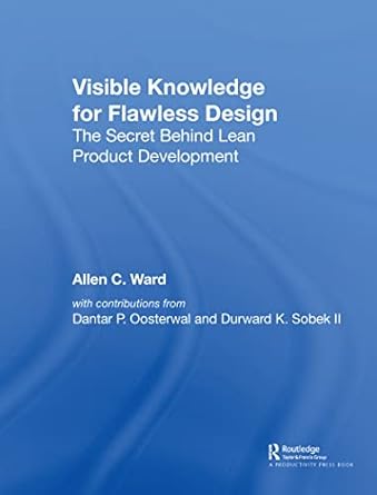 visible knowledge for flawless design the secret behind lean product development 1st edition allen c ward