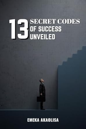 13 secret codes of success unveiled 1st edition emeka akaolisa 9696492073, 978-9696492078