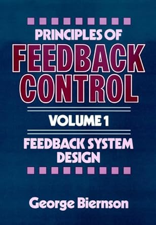 feedback system design volume 1 principles of feedback control 1st edition george a biernson 0471821675,