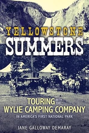 yellowstone summers touring with the wylie camping company in americas first national park 1st edition jane