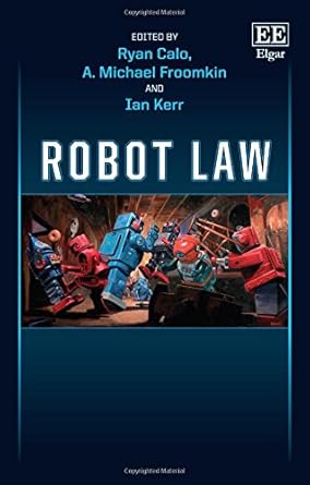 robot law 1st edition ryan calo ,a michael froomkin ,ian kerr 1783476729, 978-1783476725
