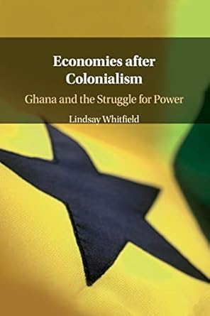 economies after colonialism 1st edition lindsay whitfield 1108444601, 978-1108444606