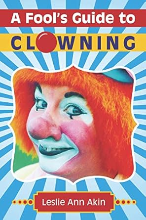 a fools guide to clowning 1st edition leslie ann akin 1732777608, 978-1732777606