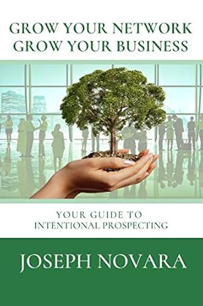 grow your network grow your business your guide to intentional prospecting 1st edition joseph novara ,julie
