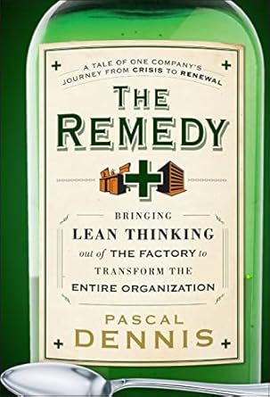 the remedy bringing lean thinking out of the factory to transform the entire organization 1st edition pascal