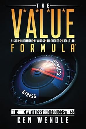 the v a l u e formula vision alignment leverage uniqueness execution do more with less and reduce stress 1st