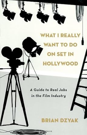what i really want to do on set in hollywood a guide to real jobs in the film industry 1st edition brian