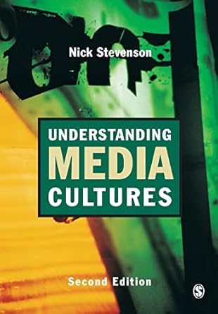 understanding media cultures social theory and mass communication 1st edition nicholas stevenson 076197363x,