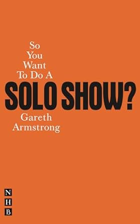 so you want to do a solo show 1st edition gareth armstrong 1848420846, 978-1848420847
