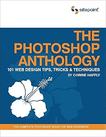 the photoshop anthology 101 web design tips tricks and techniques 1st edition corrie haffly 0975841920,