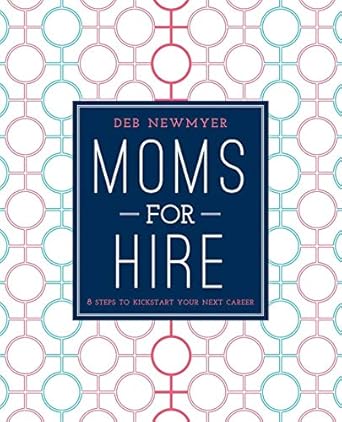 moms for hire 8 steps to kickstart your next career 1st edition deborah jelin newmyer ,kathleen kennedy