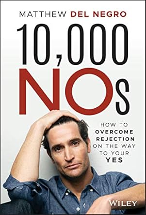 10 000 nos how to overcome rejection on the way to your yes 1st edition matthew del negro 1119691826,
