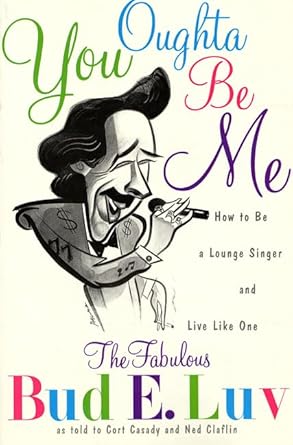 you oughta be me how to be a lounge singer and live like one 1st edition bud e luv 0312099479, 978-0312099473