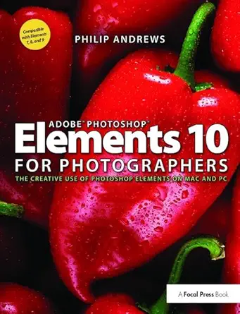 adobe photoshop elements 10 for photographers the creative use of photoshop elements on mac and pc 1st