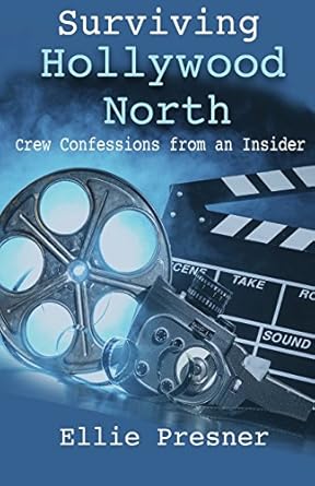 surviving hollywood north crew confessions from an insider 1st edition ellie presner 0969595735,