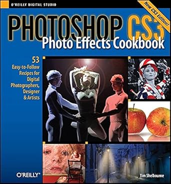 photoshop cs3 photo effects cookbook 53 easy to follow recipes for digital photographers designers and