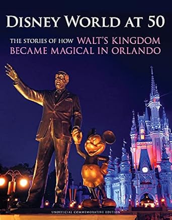 disney world at 50 the stories of how walts kingdom became magic in orlando 1st edition orlando sentinel