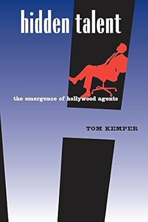 hidden talent the emergence of hollywood agents 1st edition tom kemper 0520257065, 978-0520257061