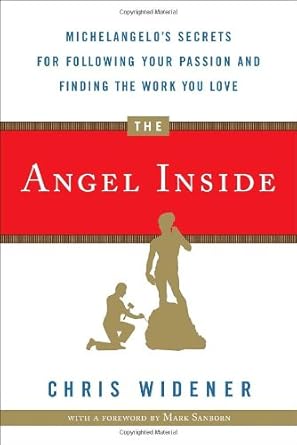 the angel inside michelangelos secrets for following your passion and finding the work you love 1st edition