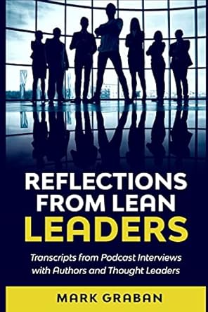 reflections from lean leaders transcripts from podcast interviews with authors and thought leaders 1st