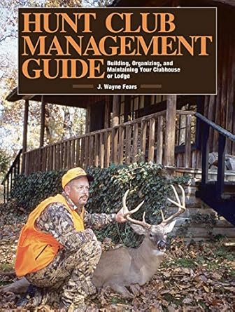 hunt club management guide building organizing and maintaining your clubhouse or lodge 1st edition j wayne