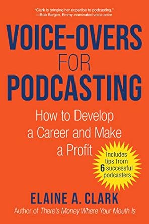 voice overs for podcasting how to develop a career and make a profit 1st edition elaine a clark 1621537463,