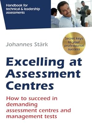 excelling at assessment centres secret keys to your professional success how to succeed in demanding