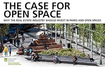 the case for open space why the real estate industry should invest in parks and open spaces 1st edition chris