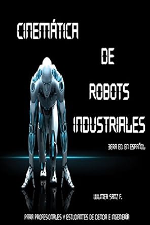 cinematica de robots industriales 1st edition wilmer / w eduardo / e sanz / s 1537424211, 978-1537424217