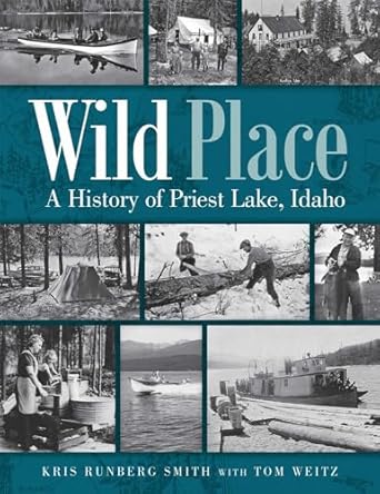 wild place a history of priest lake idaho 1st edition kris runberg smith ,tom weitz 0874223296,