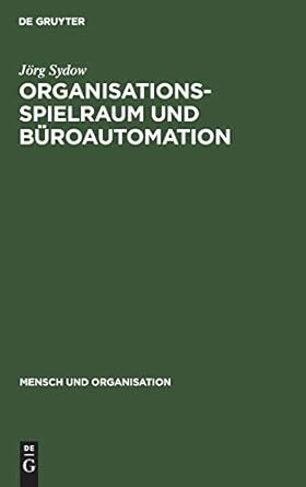 organisationsspielraum und buroautomation zur bedeutung von spielraumen bei der organisation automatisierter