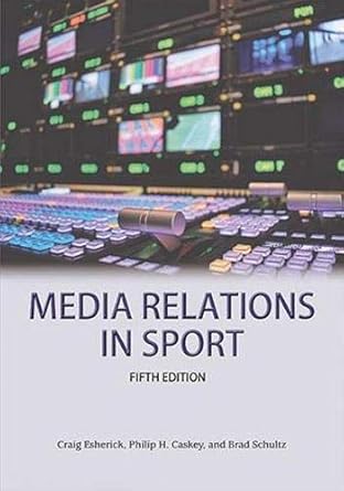 media relations in sport 1st edition craig esherick ,philip h caskey ,brad schulz 1940067367, 978-1940067360