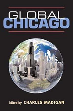 global chicago 1st edition charles madigan 0252071964, 978-0252071966
