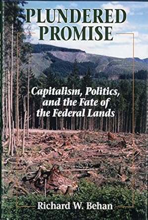 plundered promise capitalism politics and the fate of the federal lands 1st edition richard w behan