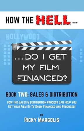 how the hell do i get my film financed book two sales and distribution how the sales and distribution process