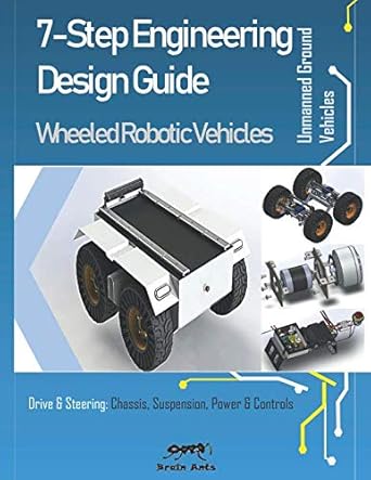7 step engineering design guide wheeled robotic vehicles unmanned ground vehicle 1st edition brain ants
