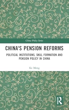 chinas pension reforms political institutions skill formation and pension policy in china 1st edition ke meng