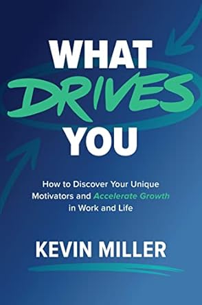 what drives you how to discover your unique motivators and accelerate growth in work and life 1st edition