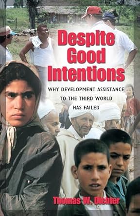 despite good intentions why development assistance to the third world has failed 1st edition thomas w dichter