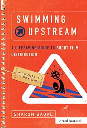 swimming upstream a lifesaving guide to short film distribution 1st edition sharon badal 0240809556,
