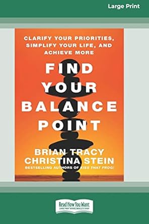find your balance point clarify your priorities simplify your life and achieve more standard large print 16
