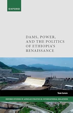 dams power and the politics of ethiopias renaissance 1st edition dr tom lavers 0192871218, 978-0192871213