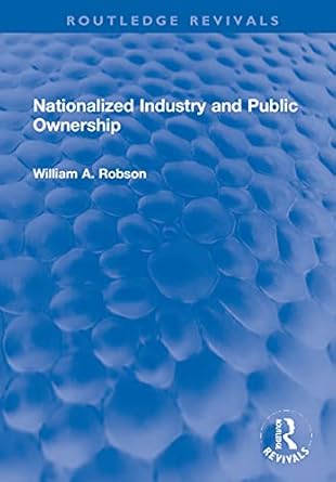 nationalized industry and public ownership 1st edition william robson 1032202971, 978-1032202976