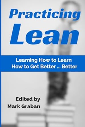 practicing lean learning how to learn how to get better better 1st edition mark graban ,cameron stark ,jamie