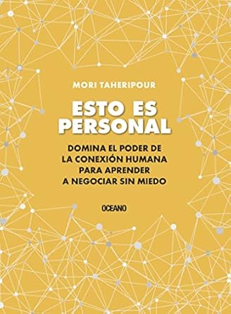 esto es personal como aprovechar el poder de la conexion para negociar sin miedo 1st edition mori taheripour