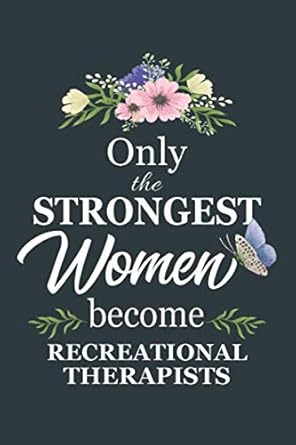 only the strongest women become recreational therapists notebook diary composition 6x9 120 pages cream paper