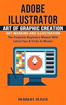 adobe illustrator art of graphic creation art working and illustration 1st edition herbert oliver 1777597676,
