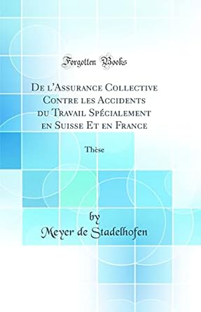 de lassurance collective contre les accidents du travail specialement en suisse et en france these 1st