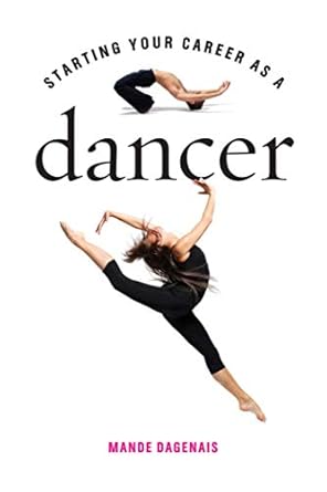 starting your career as a dancer 1st edition mande dagenais 1581159064, 978-1581159066